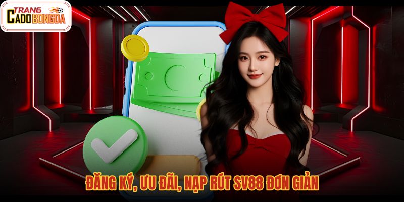 dang-ky-uu-dai-nap-rut-sv88-don-gian dang-ky-uu-dai-nap-rut-sv88-don-gian