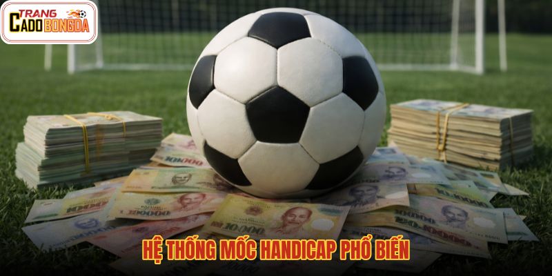 he-thong-moc-handicap-pho-bien he-thong-moc-handicap-pho-bien