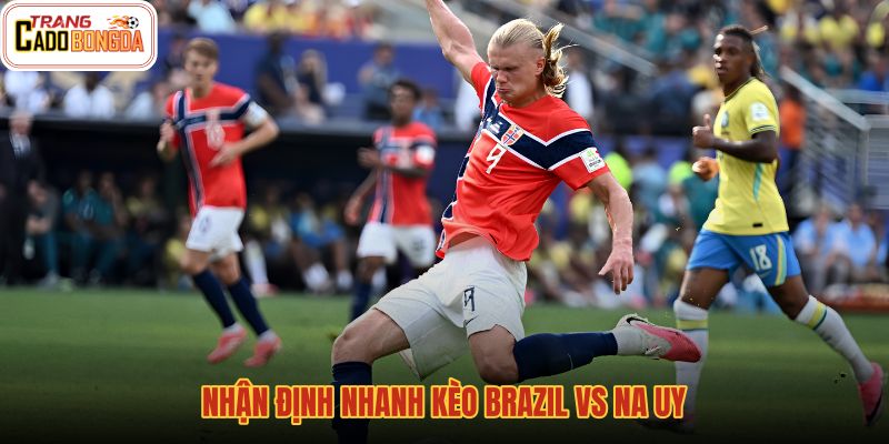 nhan-dinh-nhanh-keo-brazil-vs-na-uy