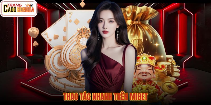 thao-tac-nhanh-tren-mibet thao-tac-nhanh-tren-mibet