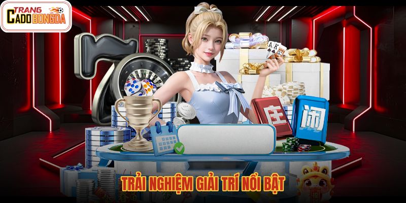 trai-nghiem-giai-tri-noi-bat trai-nghiem-giai-tri-noi-bat